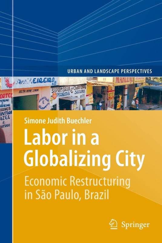 Labor in a Globalizing City Economic Restructuring in São Paulo, Brazil