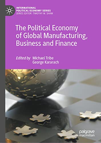 The Political Economy of Global Manufacturing, Business and Finance (International Political Economy Series) eBook cover