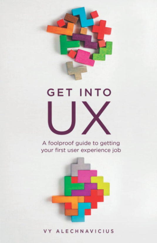 Get Into UX: A Foolproof Guide to Getting Your First User Experience Job eBook cover