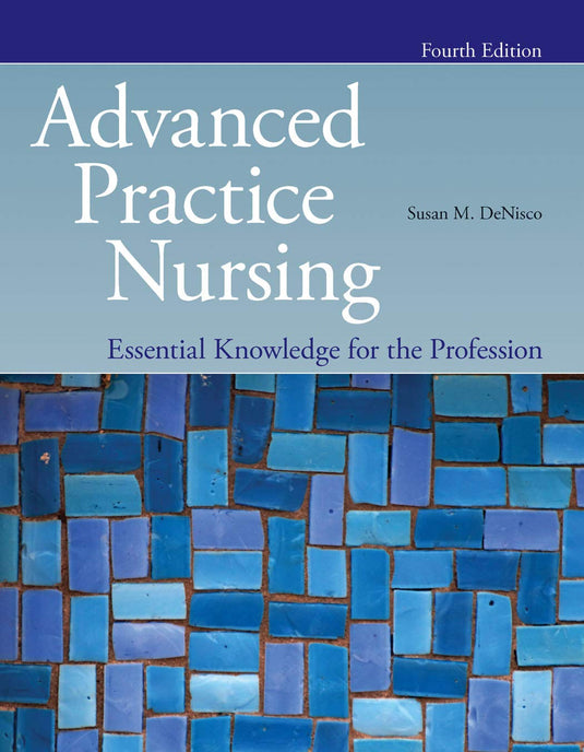 Advanced Practice Nursing: Essential Knowledge for the Profession: . 4th Edition