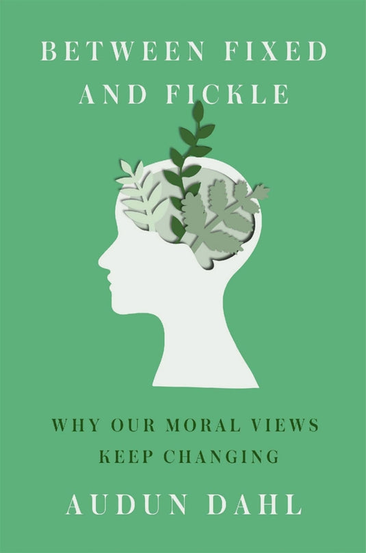 Between Fixed and Fickle Why Our Moral Views Keep Changing Author(s)Audun Dahl