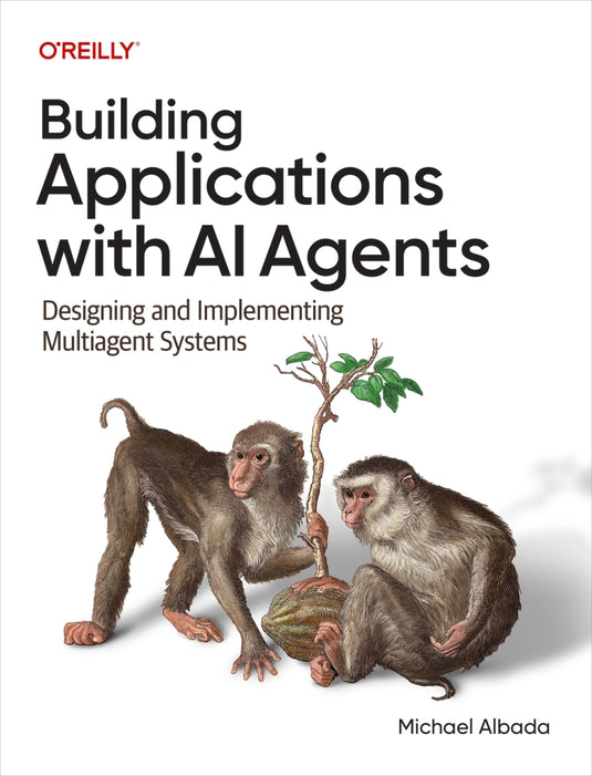 Building Applications with AI Agents Designing and Implementing Multiagent Systems eBook cover