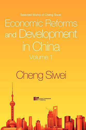 Economic Reforms And Development In China (Volume 1) (Selected Works of Cheng Siwei)