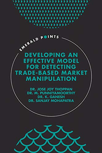 Developing an Effective Model for Detecting Trade-Based Market Manipulation (Emerald Points) Kindle Edition
