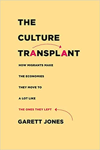 The Culture Transplant: How Migrants Make the Economies They Move To a Lot Like the Ones They Left 1st Edition