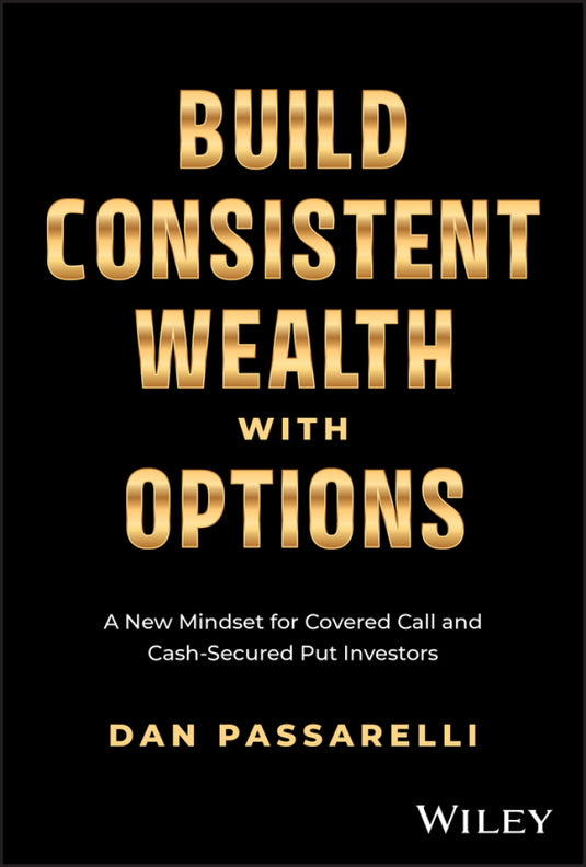 Build Consistent Wealth with Options A New Mindset for Covered Call and Cash-Secured Put Investors 1st Edition