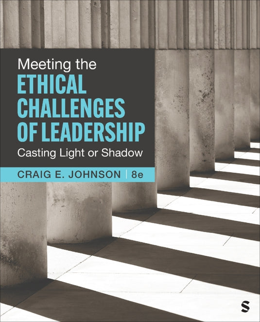 Meeting the Ethical Challenges of Leadership Casting Light or Shadow 8th Edition