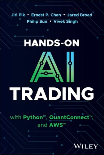Hands-On AI Trading with Python, QuantConnect, and AWS 1st Edition